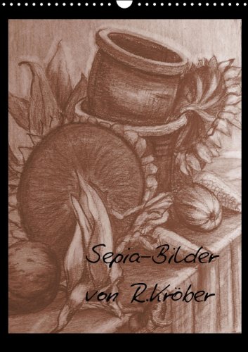 Sepia-Bilder gemalt von R. Kröber (Wandkalender 2014 DIN A3 hoch): Sepia-Bilder selbst gemalt (Monatskalender, 14 Seiten) Film, Art & Culture