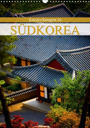 Entdeckungen in Südkorea (Wandkalender 2014 DIN A3 hoch): Seoul und Gyeongju (Monatskalender, 14 Seiten) Leisure, Home & Garden
