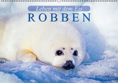 Leben mit dem Eis - Robben (Wandkalender 2014 DIN A2 quer): Tierische Torpedos (Monatskalender, 14 Seiten) Natural Sciences