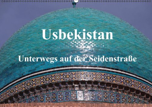 Usbekistan - Unterwegs auf der Seidenstraße (Wandkalender 2014 DIN A2 quer): Es gibt viele Gründe nach Usbekistan zu reisen; für die meisten ist es ... Usbekistan zog. (Monatskalender, 14 Seiten) Leisure, Home & Garden