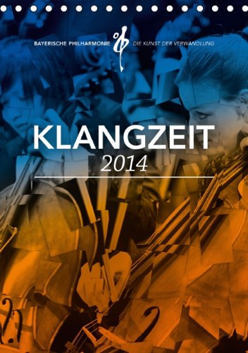 Klangzeit 2014 – Kalender der Bayerischen Philharmonie (Tischkalender 2014 DIN A5 hoch): Die Kunst der Verwandlung und die Verwandlung der Kunst – der ... Musik sichtbar. (Tischkalender, 14 Seiten) Arts & Music