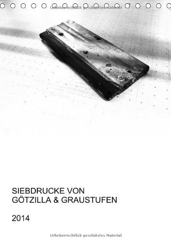 Siebdrucke von Götzilla & Graustufen (Tischkalender 2014 DIN A5 hoch): 12 limitierte Illustrationen, Siebdrucke und Gigposter von Götzilla und Graustufen (Tischkalender, 14 Seiten) Film, Art & Culture