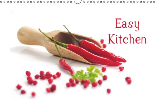 Easy Kitchen / UK-Version (Wall Calendar 2014 DIN A3 Landscape): Light food, fine spices, this kitchen is becoming more popular. 13 beautiful still ... the enjoyment. (Month Calendar, 14 pages) Living & Furnishing