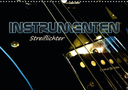 INSTRUMENTEN Streiflichter (Wandkalender 2014 DIN A3 quer): Musikinstrumente in Low-key Fotografie mit interessanten Farbeffekten. (Monatskalender, 14 Seiten) Arts & Music