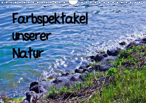 Farbspektakel unserer Natur (Wandkalender 2014 DIN A4 quer): Ein Farbspektakel 13 Kalenderseiten. Die schönsten Farben und Formen der Natur. (Monatskalender, 14 Seiten) Leisure, Home & Garden