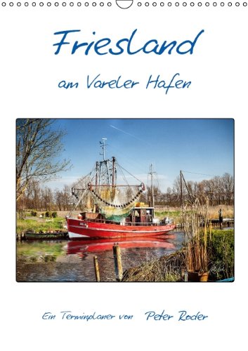 Friesland - am Vareler Hafen / AT-Version / Planer (Wandkalender 2014 DIN A3 hoch): Friesland an der Nordsee, Peter Roder präsentiert eine Auswahl ... Vareler Hafen. (Monatskalender, 14 Seiten) Living & Furnishing