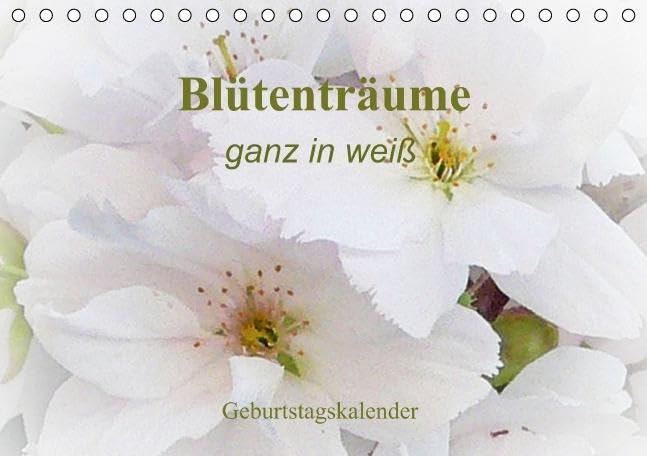 Blütenträume - ganz in weiß / Geburtstagskalender (Tischkalender immerwährend DIN A5 quer): Eine wunderschöne weiße Blütenpracht, die das Herz und die ... Seele berühren. (Tischkalender, 14 Seiten) Calendars