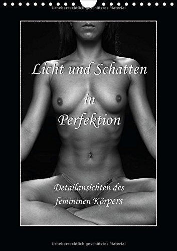 Licht und Schatten in Perfektion – Detailansichten des femininen Körpers (Wandkalender 2015 DIN A4 hoch): Kalender mit 13 Aktfotos in Schwarzweiß (Monatskalender, 14 Seiten) Calendars