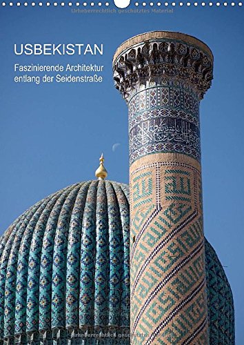 Usbekistan - Faszinierende Architektur entlang der Seidenstraße (Wandkalender 2015 DIN A3 hoch): Die faszinierende Architektur in den Städten ... Seidenstraße. (Monatskalender, 14 Seiten) Leisure, Home & Garden