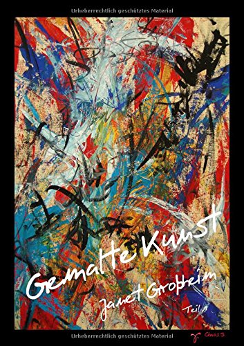 Gemalte Kunst Janet Großheim - Teil 1 (Tischaufsteller DIN A5 hoch): Auswahl von Kunstwerken als Flipart der Malerin Janet Großheim (Tischaufsteller, 14 Seiten) Film, Art & Culture