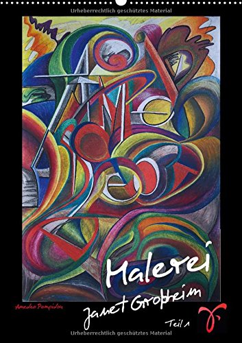 Malerei Janet Großheim - Teil 1 (Wandkalender 2014 DIN A2 hoch): Auswahl von Kunstwerken als Wandkalender der Malerin Janet Großheim (Monatskalender, 14 Seiten) Film, Art & Culture