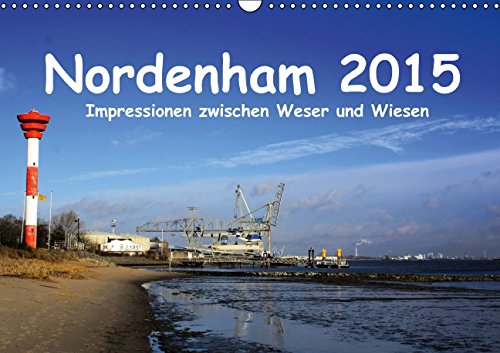 Nordenham 2015 - Impressionen zwischen Weser und Wiesen (Wandkalender 2015 DIN A3 quer): 13 verschiedene Fotoimpressionen von Nordenham. (Monatskalender, 14 Seiten) Leisure, Home & Garden