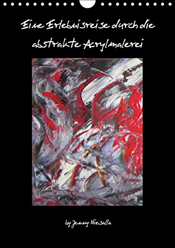 Eine Erlebnisreise durch die abstrakte Acrylmalerei (Wandkalender 2015 DIN A4 hoch): Abstrakte Acrylmalerei (Monatskalender, 14 Seiten) Film, Art & Culture