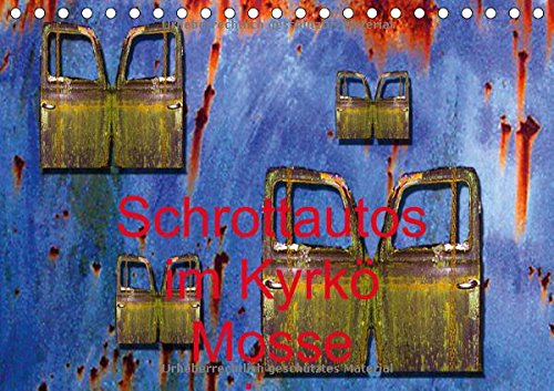 Schrottautos im Kyrkö Mosse (Tischkalender 2015 DIN A5 quer): Kyrkö Mosse Südschweden (Tischkalender, 14 Seiten) Leisure, Home & Garden