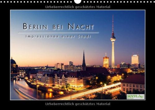 Berlin bei Nacht - Impressionen einer Stadt (Wandkalender 2015 DIN A3 quer): Faszinierend, dynamisch und voller Energie - das ist Berlin! (Monatskalender, 14 Seiten) Calendars
