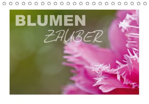Blumenzauber (Tischkalender 2015 DIN A5 quer): Zauberhafte Blüten- und Pflanzenwelt (Tischkalender, 14 Seiten) Natural Sciences