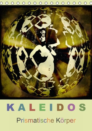 Kaleidos - Prismatische Körper (Tischkalender 2015 DIN A5 hoch): Aktbilder - gespiegelt im Prisma (Tischkalender, 14 Seiten) Film, Art & Culture