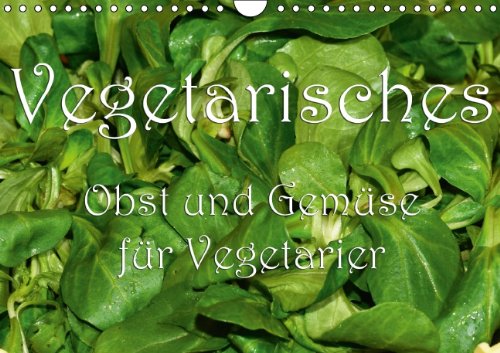 Obst und Gemüse für Vegetarier (Wandkalender 2015 DIN A4 quer): Obst und Gemüse für die vegetarische Ernährung (Monatskalender, 14 Seiten) Film, Art & Culture