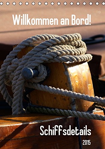 Willkommen an Bord! Schiffsdetails 2015 AT Version (Tischkalender 2015 DIN A5 hoch): Die Schönheit liegt im Detail. Insbesondere an Bord eines Schiffes. (Tischkalender, 14 Seiten) Business & Technology