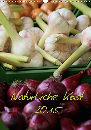 Natürliche Kost 2015 AT Version (Wandkalender 2015 DIN A3 hoch): Gesunde Ernährung trägt maßgeblich zu unserem täglichen Wohlbefinden bei. (Monatskalender, 14 Seiten) Leisure, Home & Garden