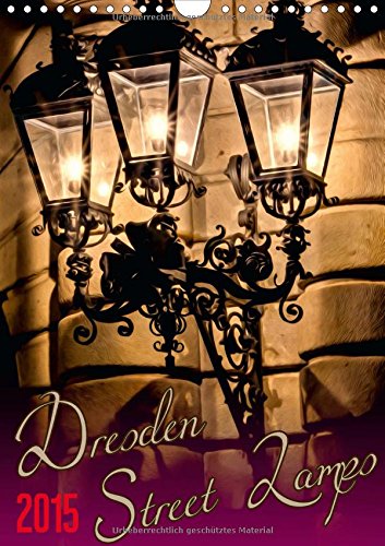 Dresden Street Lamps US-Version (Wall Calendar 2015 DIN A4 Portrait): The most beautiful lanterns in the Old Town of Dresden, Germany (Monthly calendar, 14 pages) (CALVENDO Places) Leisure, Home & Garden