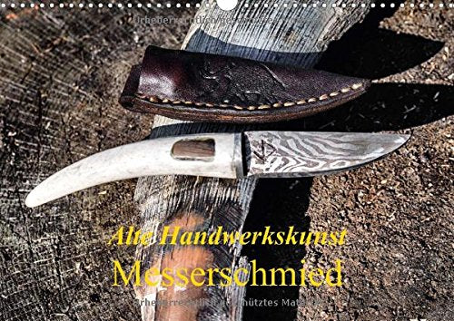 Alte Handwerkskunst Messerschmied (Wandkalender 2015 DIN A3 quer): Der Messerschmied ist ein alter und ehrwürdiger handwerklicher Beruf mit langer ... 14 Seiten) (CALVENDO Technologie) Books