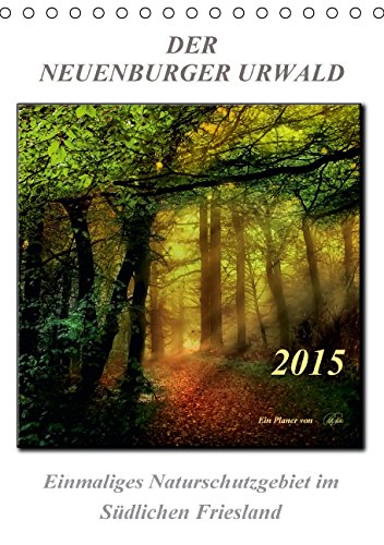 Der Neuenburger Urwald (Tischkalender 2015 DIN A5 hoch): Peter Roder mit faszinierenden Bildern aus dem Naturschutzgebiet Neuenburger Urwald im Südlichen Friesland (Planer, 14 Seiten) (CALVENDO Natur) Living & Furnishing