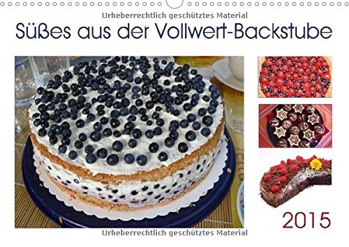 Süßes aus der Vollwert-Backstube 2015 (Wandkalender 2015 DIN A3 quer): Leckeres vollwertiges Gebäck: Kuchen, Muffins und Plätzchen (Geburtstagskalender, 14 Seiten) Leisure, Home & Garden
