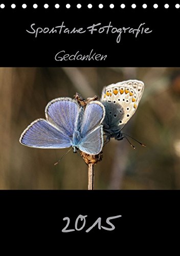 Spontane Fotografie 2015 (Tischkalender 2015 DIN A5 hoch): Spontane Bilder aus dem Bereich Natur (Monatskalender, 14 Seiten) Lifestyle