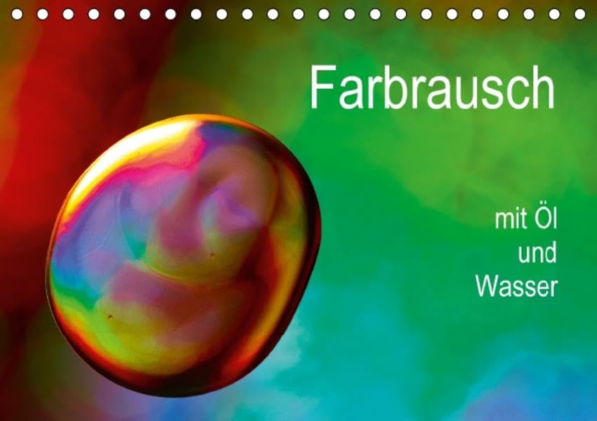 Farbrausch mit Öl und Wasser (Tischkalender 2015 DIN A5 quer): Mit Makroobjektiv, Öl, Wasser und Farben entstanden diese faszinierenden Fotos. (Monatskalender, 14 Seiten) (CALVENDO Kunst) Photography