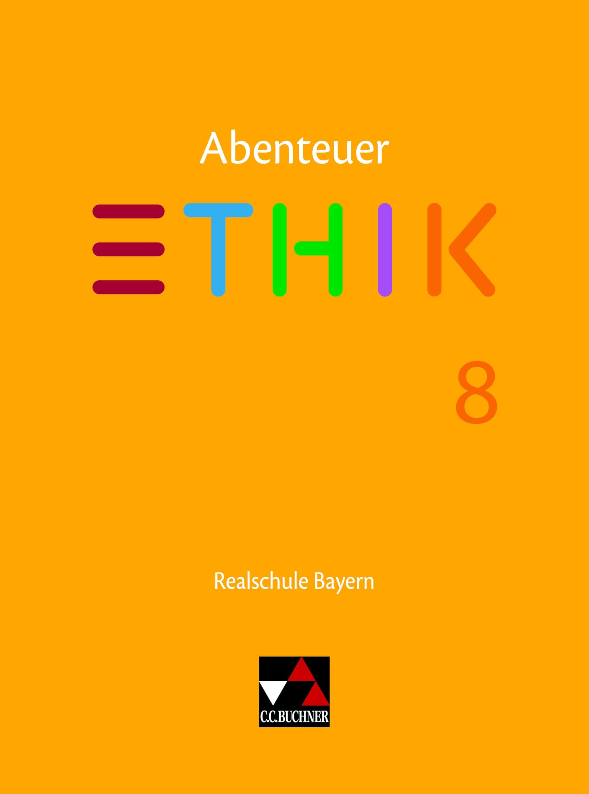 Abenteuer Ethik – Realschule Bayern / Abenteuer Ethik Bayern Realschule 8: Unterrichtswerk für Ethik an Realschulen (Abenteuer Ethik – Realschule Bayern: Unterrichtswerk für Ethik an Realschulen) Philosophy