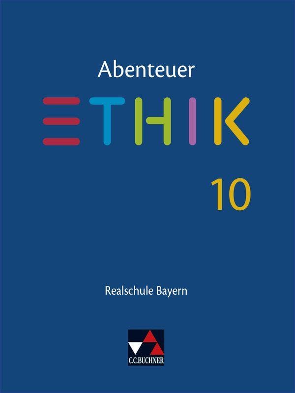 Abenteuer Ethik – Realschule Bayern / Abenteuer Ethik Bayern Realschule 10: Unterrichtswerk für Ethik an Realschulen (Abenteuer Ethik – Realschule Bayern: Unterrichtswerk für Ethik an Realschulen) Philosophy