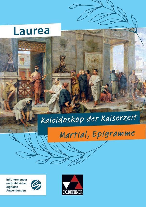 Laurea / Kaleidoskop der Kaiserzeit: Klassische Texte modern gelesen / Martial, Epigramme (Laurea: Klassische Texte modern gelesen) Study Guides