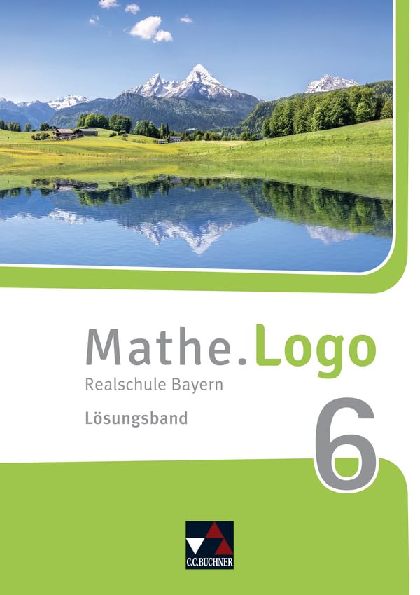 Mathe.Logo – Bayern / Mathe.Logo Bayern LB 6: Realschule Bayern (Mathe.Logo – Bayern: Realschule Bayern) Learning & Reference