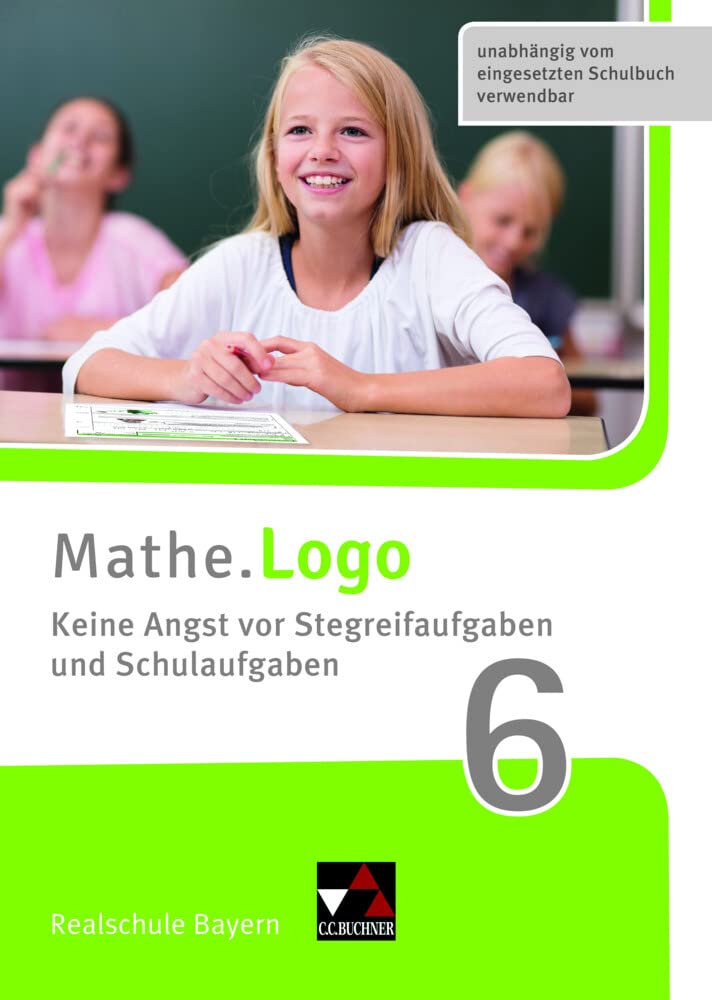 Mathe.Logo Realschule Bayern. Keine Angst vor Stegreifaufgaben und Schulaufgaben 6 Learning & Reference