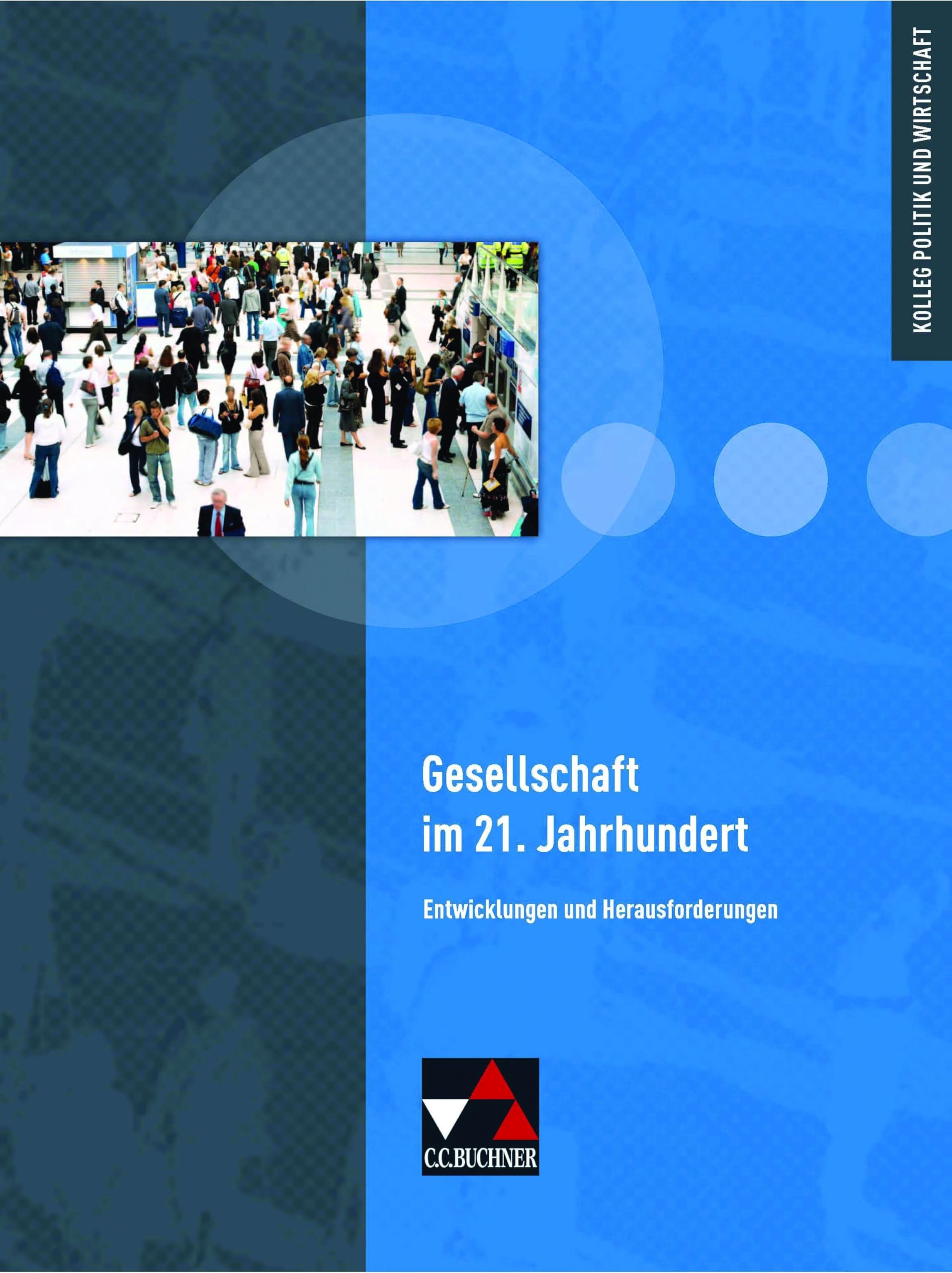 Kolleg Politik und Wirtschaft - neu / Kolleg Politik und Wirtschaft - Baden-Württemberg / Gesellschaft im 21. Jahrhundert Study Guides
