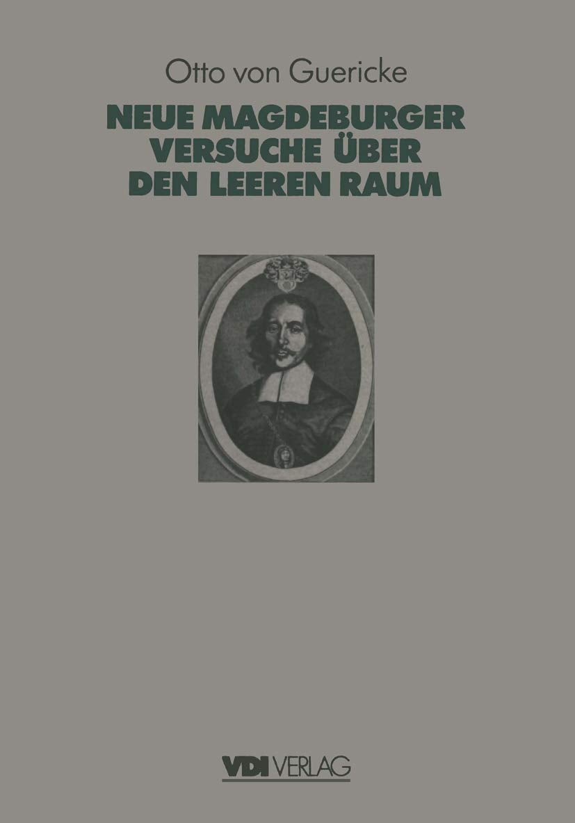 Otto Von Guerickes Neue (Sogenannte) Magdeburger Versuche über den Leeren Raum (VDI-Buch) Media & Communication