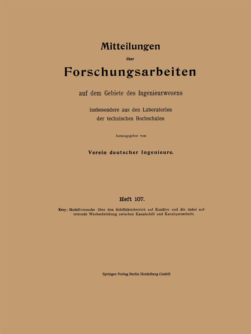 Modellversuche über den Schiffahrtsbetrieb auf Kanälen und die dabei auftretende Wechselwirkung zwischen Kanalschiff und Kanalquerschnitt ... Gebiete des Ingenieurwesens, 107, Band 107) Media & Communication