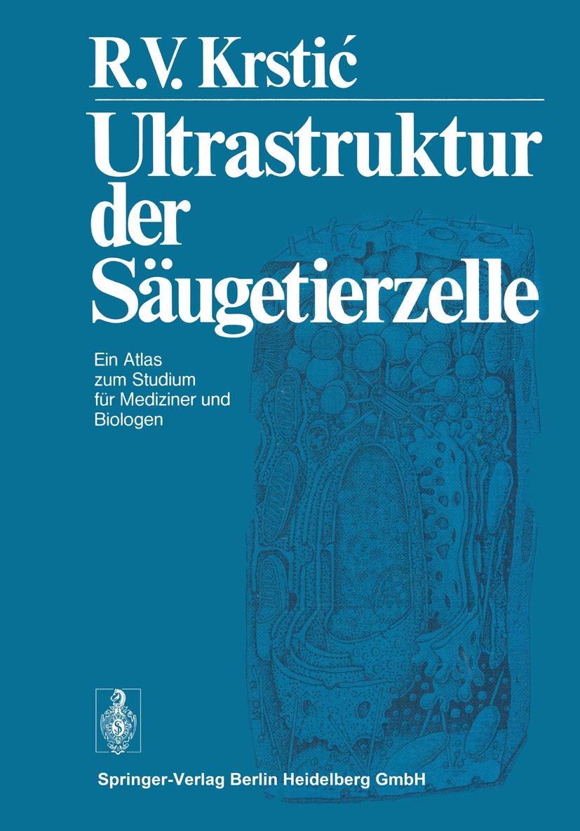 Ultrastruktur der Säugetierzelle: Ein Atlas zum Studium für Mediziner und Biologen Medicine
