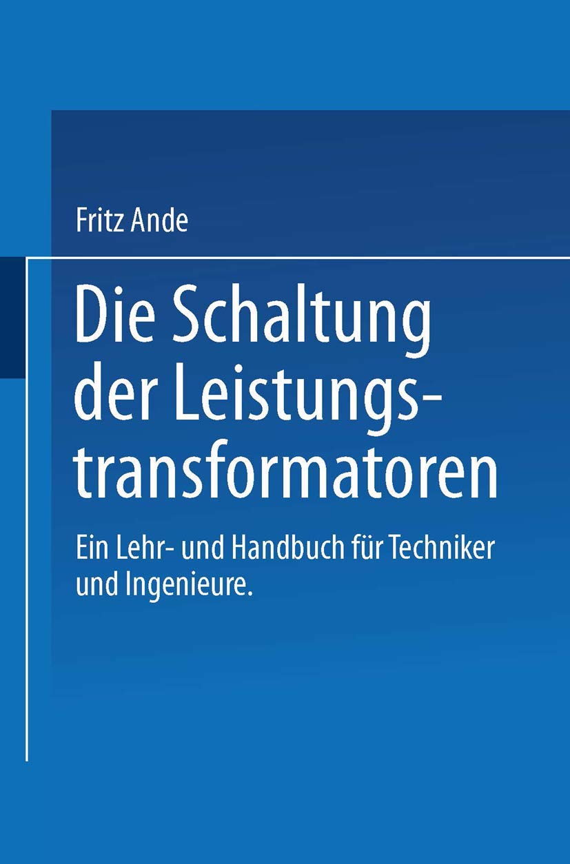 Die Schaltung der Leistungstransformatoren: Ein Lehr- und Handbuch für Techniker und Ingenieure Media & Communication