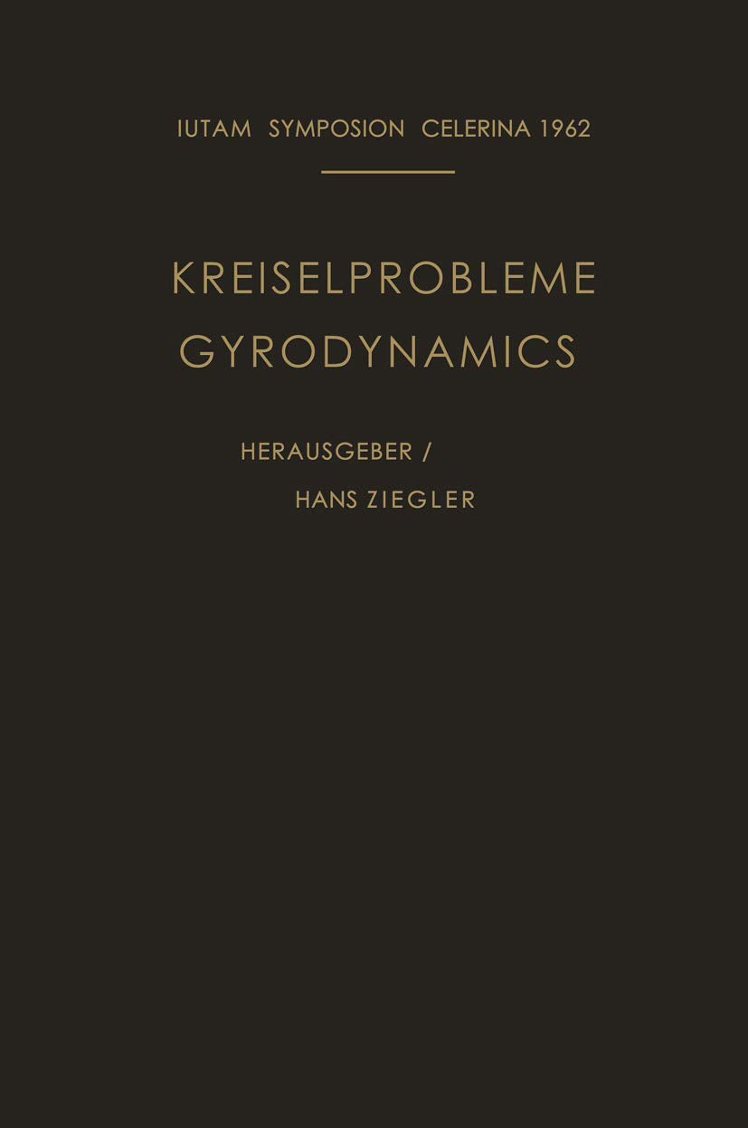 Kreiselprobleme / Gyrodynamics: Symposion Celerina, 20. Bis 23. August 1962 / Symposion Celerina, August 20–23, 1962 (IUTAM Symposia) Media & Communication