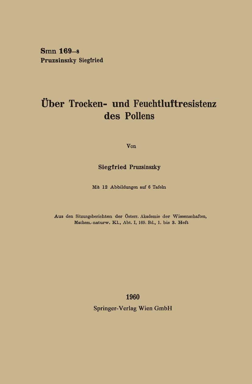 Über Trocken- und Feuchtluftresistenz des Pollens (Sitzungsberichte der Österreichischen Akademie der Wissenschaften) Natural Sciences
