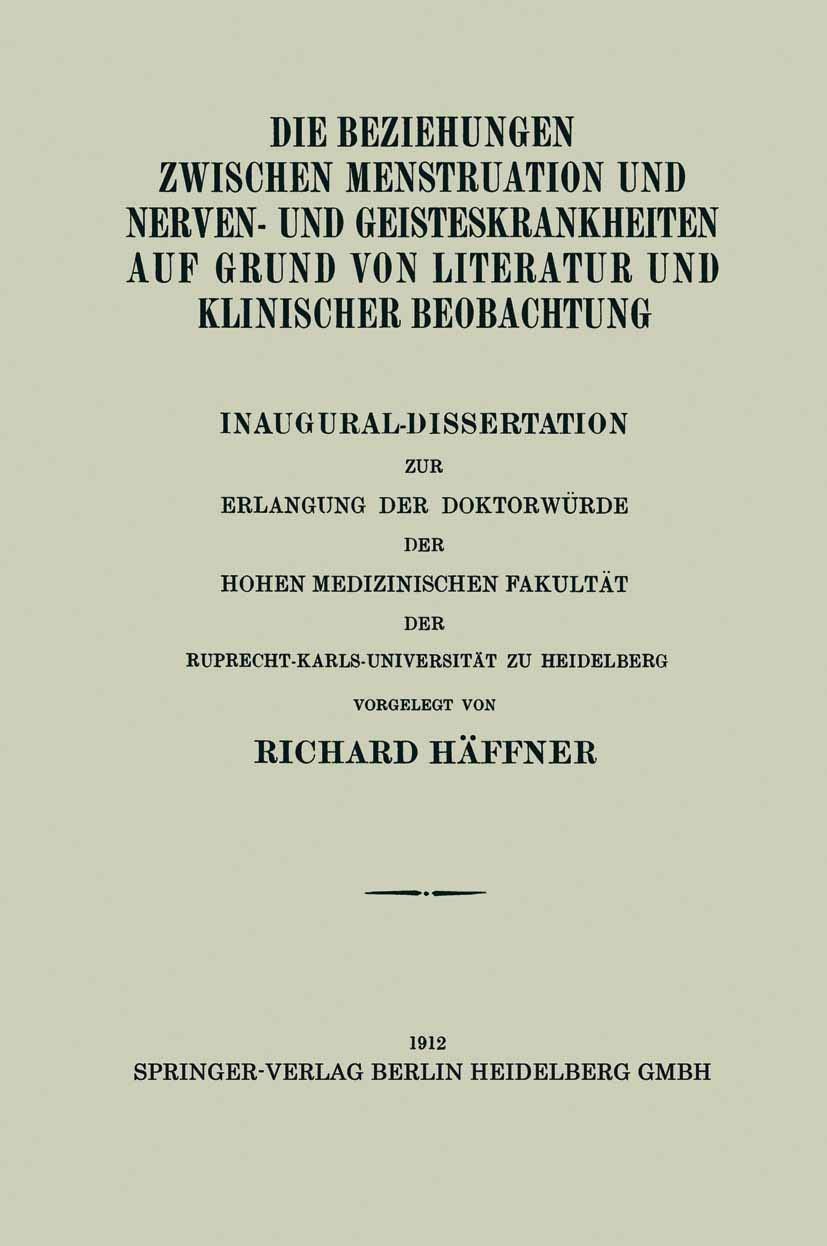 Die Beziehungen Zwischen Menstruation und Nerven- und Geisteskrankheiten auf Grund von Literatur und Klinischer Beobachtung: Inaugural-Dissertation ... der Ruprecht-Karls-Universität zu Heidelberg Medicine