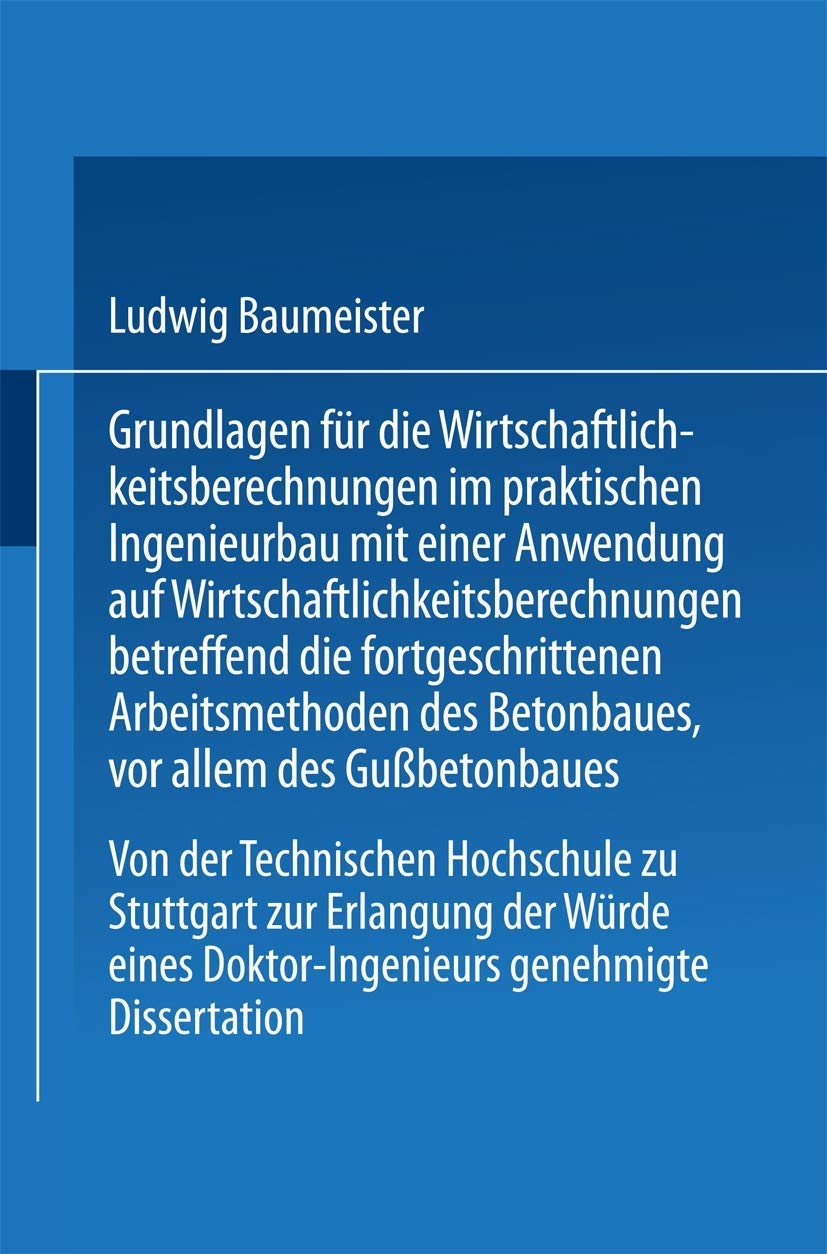 Grundlagen für die Wirtschaftlichkeitsberechnungen im praktischen Ingenieurbau mit einer Anwendung auf Wirtschaftlichkeitsberechnungen betreffend die ... Doktor-Ingenieurs genehmigte Dissertation Business, Finance & Career
