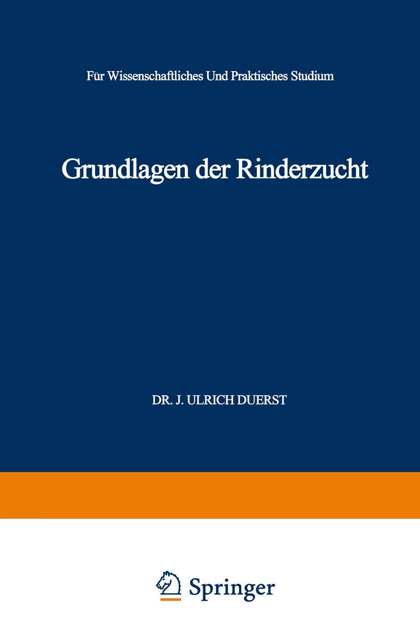 Grundlagen der Rinderzucht: Eine Darstellung der Wichtigsten für die Entwicklung der Leistungen und der Körperformen des Rindes Ursächlichen, ... Wissenschaftliches und Praktisches Studium Medicine