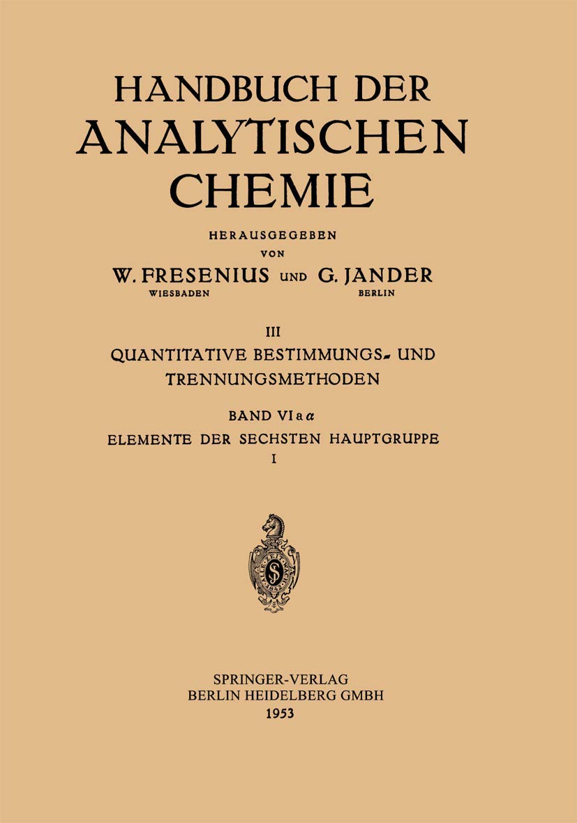 Elemente der Sechsten Hauptgruppe: Sauerstoff (Einschl. Ozon und Wasserstoffperoxyd) (Handbuch der analytischen Chemie Handbook of Analytical Chemistry, 6aα) Natural Sciences
