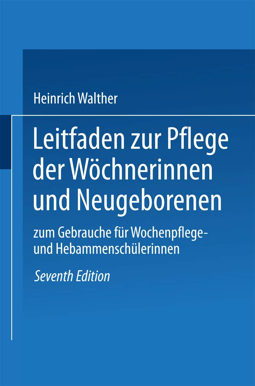 Leitfaden zur Pflege der Wöchnerinnen und Neugeborenen: zum Gebrauche für Wochenpflege- und Hebammenschülerinnen Medicine