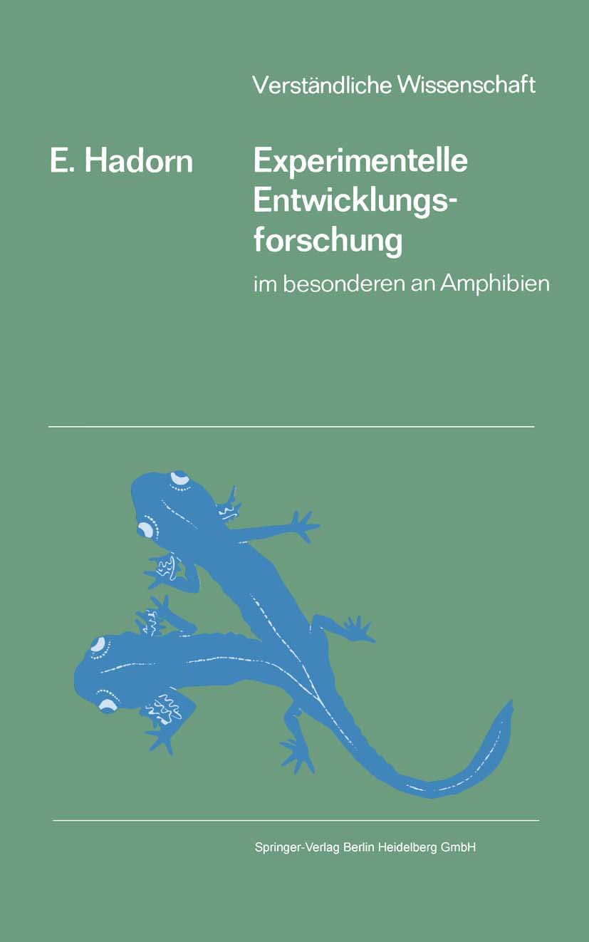 Experimentelle Entwicklungsforschung: im besonderen an Amphibien (Verständliche Wissenschaft, 77, Band 77) Natural Sciences