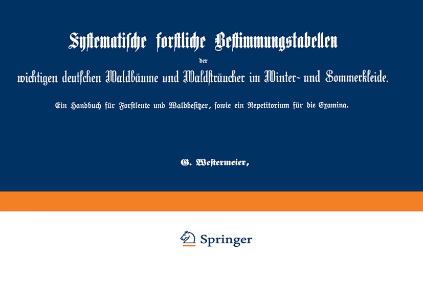 Systematische forstliche Bestimmungstabellen der wichtigen deutschen Waldbäume und Waldsträucher im Winter- und Sommerkleide: Ein Handbuch für ... sowie ein Repetitorium für die Examina Mathematics