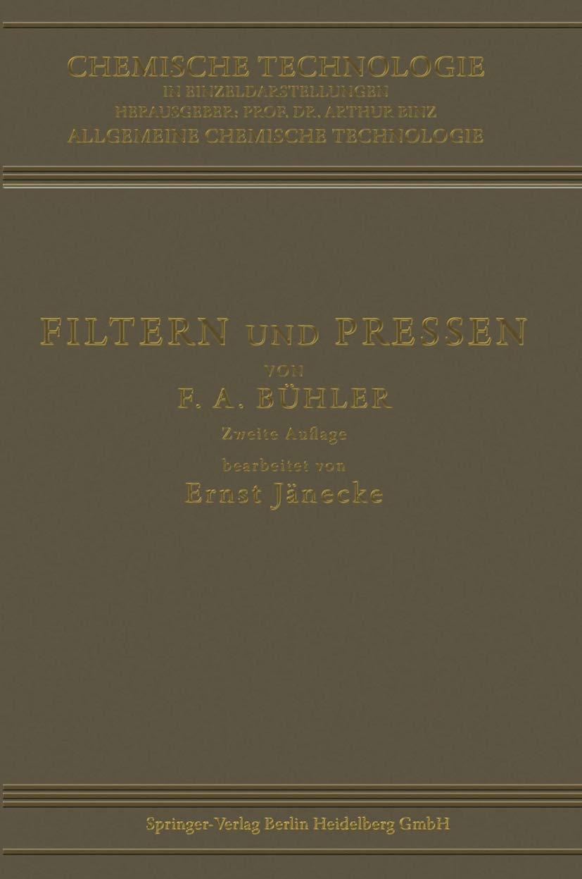 Filtern und Pressen zum Trennen von Flüssigkeiten und Festen Stoffen (Chemische Technologie in Einzeldarstellungen) Business & Technology